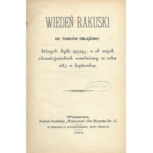 WIEDEŃ rakuski od Turków oblężony, których było 297,243, a od wojsk chrześcijańskich uwolniony w roku 1683 12 Septembra