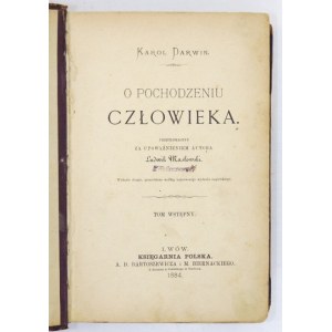 DARWIN Karol - O pochodzeniu człowieka. Przetłomaczył z upoważnieniem autora Ludwik Masłowski. Tom wstępny. Wyd