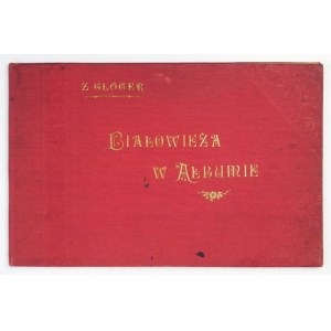 GLOGER Zygmunt - Białowieża w albumie. Warszawa 1903. Nakł. autora. 16d podł., s. 40, [8]. opr. oryg. pł. zdob. z zach