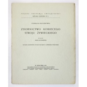 MATUSZKÓWNA Stanisława - Zdobnictwo kobiecego stroju żywieckiego. Ze wstępem Marji Matuszkowej. Kraków 1931. PAU. 4, s