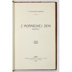 OSTASZEWSKI-BARAŃSKI K[azimierz] - Z morawskiej ziemi. (Notatki). Lwów 1908. Druk. M. Schmitta i Sp. 8, s. VIII, 215