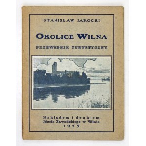 JAROCKI Stanisław - Okolice Wilna. Z 23 ilustr. w tekście i mapką. Wilno 1925. Nakł. J. Zawadzkiego. 16, s. 80