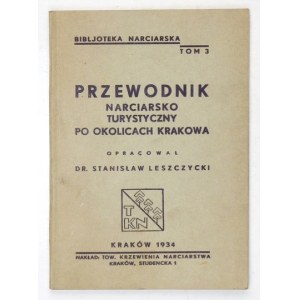 LESZCZYCKI Stanisław - Przewodnik narciarsko-turystyczny po okolicach Krakowa. Kraków 1934. Tow. Krzewienia Narciarstwa