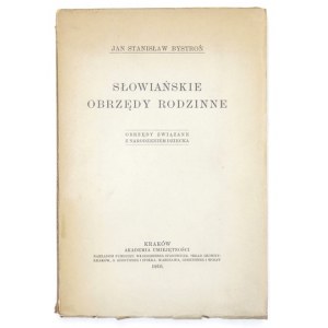 BYSTROŃ Jan Stanisław - Słowiańskie obrzędy rodzinne. Obrzędy związane z narodzeniem dziecka. Kraków 1916. AU. 8, s. [4