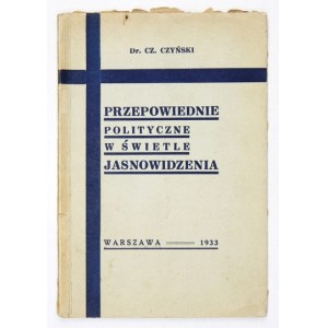 CZYŃSKI Cz[esław] - Przepowiednie polityczne w świetle jasnowidzenia. Warszawa 1933. Staraniem b. uczniów ś. p. Dr