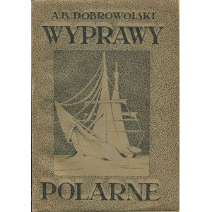 DOBROWOLSKI Antoni Bolesław - Wyprawy polarne. Historia i zdobycze naukowe.