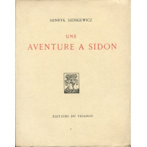 SIENKIEWICZ Henryk - Une aventure a Sidon. Toast de Messire Zagłoba. Comment Messire Lubomirski se convertit et construisit une eglise a Tarnawa. Traduit du polonais par le Cte Jaques de France de Tersant et Joseph - Andre Teslar. Six cuivres origina