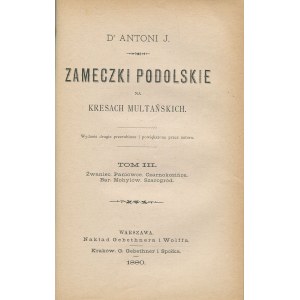 ROLLE Antoni - Zameczki podolskie na kresach multańskich. Tom II-III