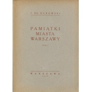 KUROWSKI Franciszek Ksawery ks. - Pamiątki miasta Warszawy. T. I-III