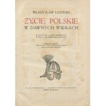 ŁOZIŃSKI Władysław – Życie polskie w dawnych wiekach. 241 rycin po częsci barwnych, z tych 24 na osobnych tablicach.