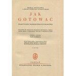 [kulinaria] DISSLOWA Maria - Jak gotować. Praktyczny podręcznik kucharstwa. Poradnik we wszelkich sprawach odżywiania, zestawiania menu, urządzania przyjęć i dekoracji stołu. Przejrzała i uzupełniła Pani Elżbieta. Wydanie trzecie