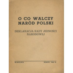 [druk konspiracyjny] - O co walczy naród polski. Deklaracja Rady Jedności Narodowej z dnia 15 marca 1944 r.