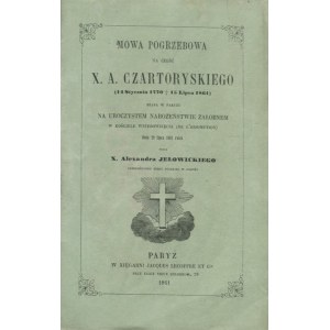 JEŁOWICKI Aleksander X. - Mowa pogrzebowa na cześć X. A. Czartoryskiego miana w Paryżu na uroczystem nabożeństwie żałobnem w Kościele Wniebowzięcia dnia 29 lipca 1861 roku