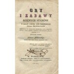 GOŁĘBIOWSKI Łukasz - Gry i zabawy różnych stanów w kraju całym, lub niektórych tylko prowincyach. Umieszczony tu kulig czyli szlichlada, łowy, maszkary, muzyka, tańce, reduty, zapusty, orgie sztuczne, rusałki, sobótki itp.