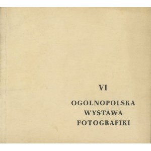 VI Ogólnopolska Wystawa Fotografiki. Katalog