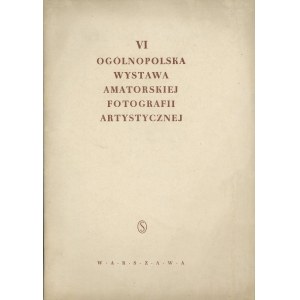 VI Ogólnopolska Wystawa Amatorskiej Fotografii Artystycznej. Katalog