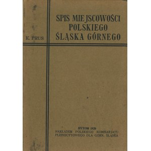 PRUS Konstanty - Spis miejscowości polskiego Śląska Górnego. Nazwy wszystkich gmin, obszarów dworskich i kolonji znaczniejszych