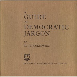 STANKIEWICZ W. J. - A guide to democratic jargon [Oficyna Stanisława Gliwy]