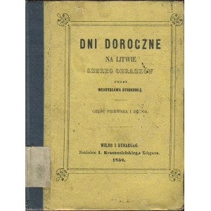 SYROKOMLA Władysław [wł. Ludwik Kondratowicz] - Dni doroczne na Litwie, szereg obrazków. Część pierwsza i druga