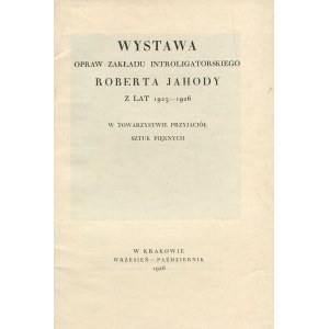 [Jahoda] - Wystawa opraw zakładu introligatorskiego Roberta Jahody z lat 1925-1926 w Towarzystwie Przyjaciół Sztuk Pięknych. Katalog