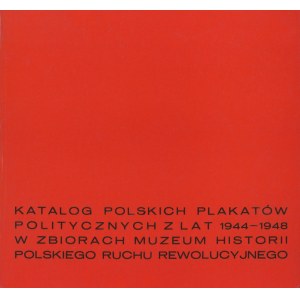 Katalog polskich plakatów politycznych z lat 1944-1948 w zbiorach Muzeum Historii Polskiego Ruchu Rewolucyjnego