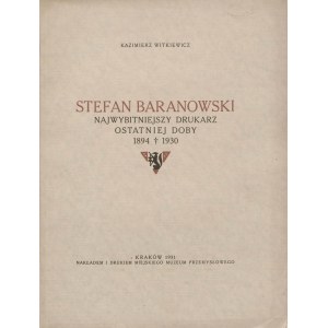 WITKIEWICZ Kazimierz – Stefan Baranowski najwybitniejszy drukarz ostatniej doby 1894-1930