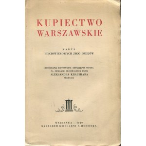 KRAUSHAR Aleksander - Kupiectwo warszawskie. Zarys pięciowiekowych jego dziejów