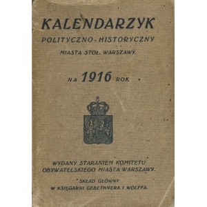 Kalendarzyk polityczno-historyczny miasta stoł. Warszawy na 1916 rok