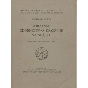 GŁADYSZ Mieczysław - Góralskie zdobnictwo drzewne na Śląsku. T. I-II