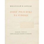 LEPECKI Mieczysław - Józef Piłsudski na Syberji