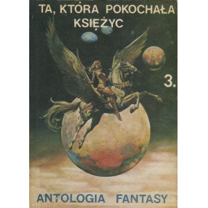 Antologia fantasy nr 3. Ta, która pokochała książyc