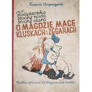 Czapczyński Tadeusz - Książka trochę nowa, trochę stara o Magdzie, mące, kluskach i zegarach.