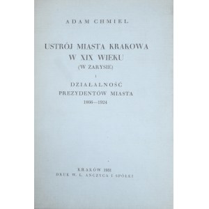 Chmiel Adam - Ustrój miasta Krakowa w XIX wieku ( w zarysie) i działalność prezydentów miasta 1866-1924.