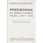 Orłowicz Mieczysław - Przewodnik po ziemiach dawnej Polski, Litwy i Rusi.