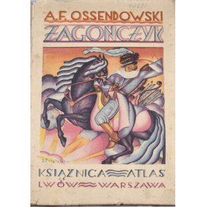Ossendowski F[erdynand] A[ntoni] - Zagończyk.