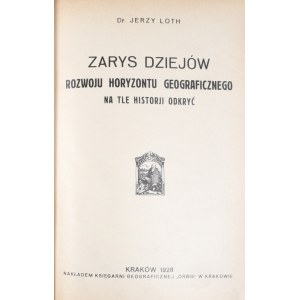 Loth Jerzy - Zarys dziejów rozwoju horyzontu geograficznego na tle historji odkryć