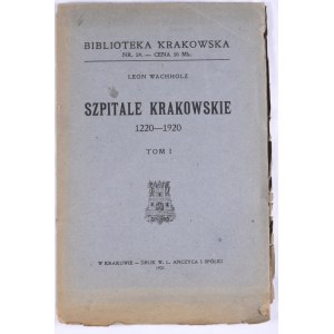 Biblioteka Krakowska nr 59 Wachholz Leon - Szpitale krakowskie 1220-1920. T.I.