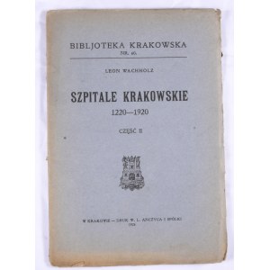 Biblioteka Krakowska nr 60 Wachholz Leon - Szpitale krakowskie 1220 - 1920. Cz.II.