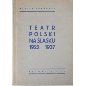 Silesiana Sobański Marian - Teatr polski na Śląsku 1922-1937.