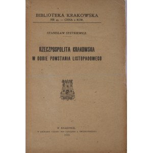 Biblioteka Krakowska nr 45 Stetkiewicz Stanisław - Rzeczpospolita Krakowska w dobie powstania listopadowego.