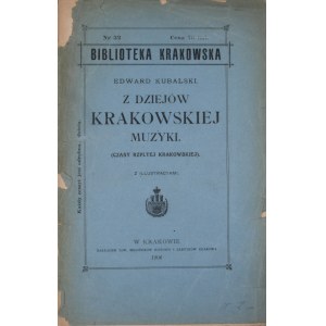 Biblioteka Krakowska nr 32 Kubalski Edward - Z dziejów krakowskiej muzyki.