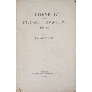 Sobieski Wacław - Henryk IV wobec Polski i Szwecyi 1602-1610