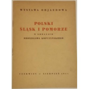 Katalog wystawy - Wystawa objazdowa Polski Śląsk i Pomorze w obrazach Bronisława Kopczyńskiego.