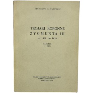 S. hr. Walewski - Trojaki koronne Zygmunta III od 1588 do 1624, reprint