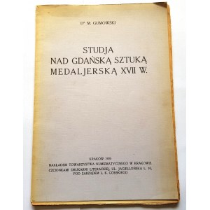 Marian Gumowski - Studja nad gdańską sztuką medaljerską XVII w., Kraków 1925