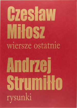 Andrzej Strumiłło, CZESŁAW MIŁOSZ WIERSZE OSTATNIE, ANDRZEJ STRUMIŁŁO RYSUNKI