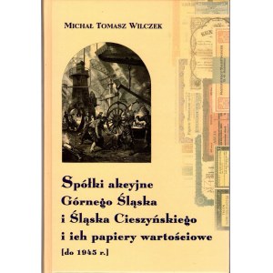 Michał Tomasz Wilczek - Spółki akcyjne Górnego Śląska i Śląska Cieszyńskiego i ich papiery wartościowe do 1945 - książka z autografem autora