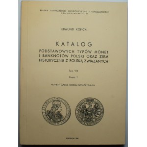 Edmund Kopicki - Katalog Podstawowych typów monet i banknotów tom VIII, cz. 1, monety śląskie okresu nowożytnego