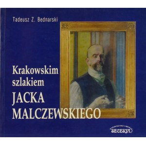 Tadeusz Z. Bednarski, KRAKOWSKIM SZLAKIEM JACKA MALCZEWSKIEGO
