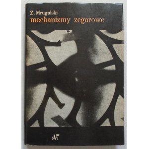 Mrugalski Zdzisław • Mechanizmy zegarowe [zegarmistrzostwo]